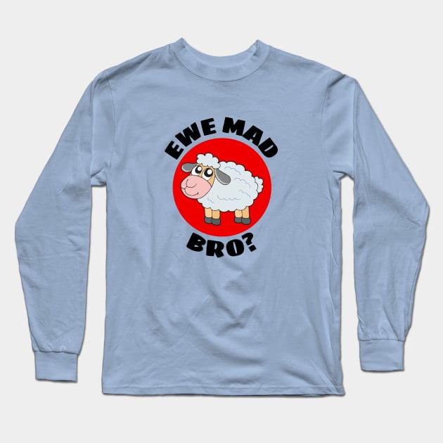 Ewe Mad Bro | Sheep Pun Long Sleeve T-Shirt by Allthingspunny